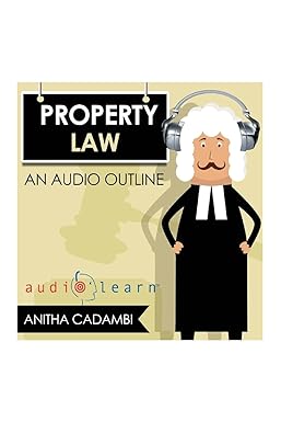 Property Law AudioLearn (Law School Course Outlines)