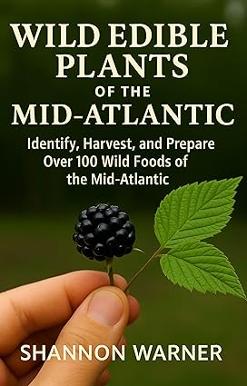 Wild Edible Plants in the Mid-Atlantic Region: Identify, Harvest and Prepare over 100 Wild Foods of the Mid-Atlantic (Field & Forest Series: Regional Wild Food Guides)