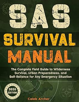 SAS Survival Manual: The Complete Field Guide to Wilderness Survival, Urban Preparedness, and Self-Reliance for Any Emergency Situation
