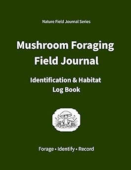 Mushroom Foraging Field Journal: Identification & Habitat Log Book