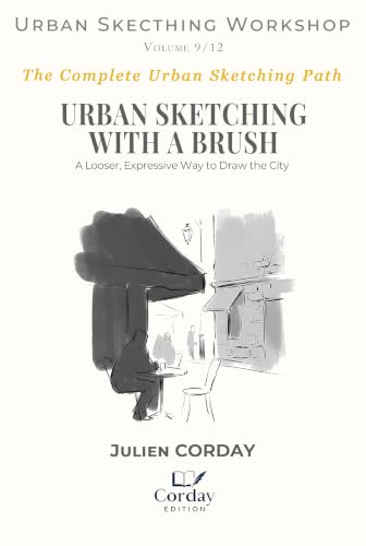 URBAN SKETCHING WITH A BRUSH: A Looser, Expressive Way to Draw the City (Drawing Workshop Book 19)