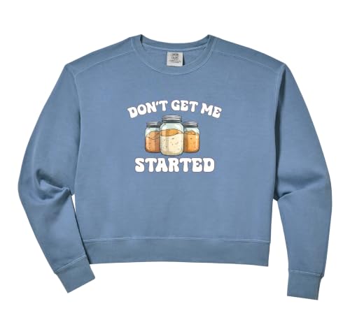 Women's Don't Get Me Started Sourdough Starter Jars Baking Pun Fun Comfort Colors Crop Sweatshirt