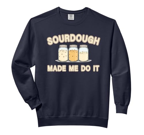 Sourdough Made Me Do It Starter Jars Baking Pun Fun Comfort Colors Adult Sweatshirt